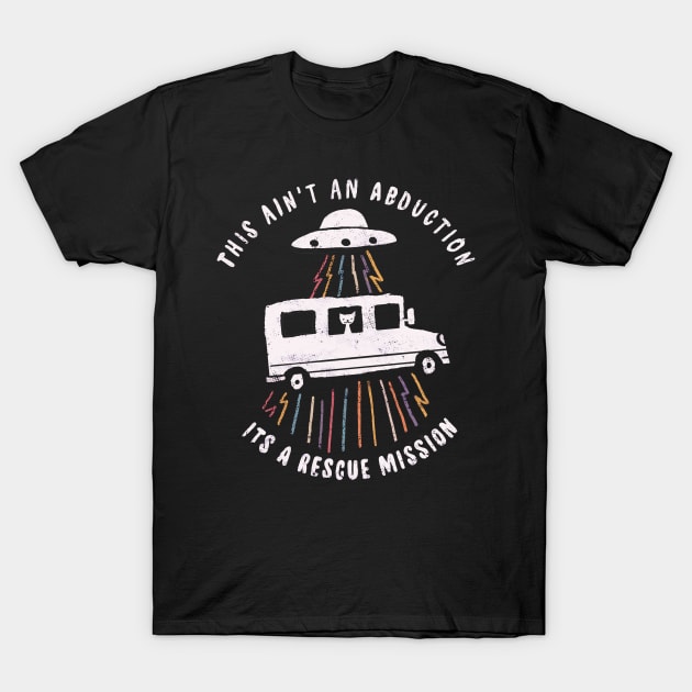 This ain't an abduction its a rescue mission T-Shirt by BOO